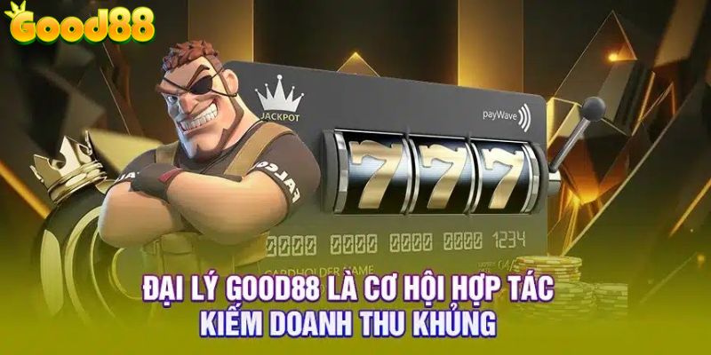 Thu nhập cao khi trở thành đại lý Good88