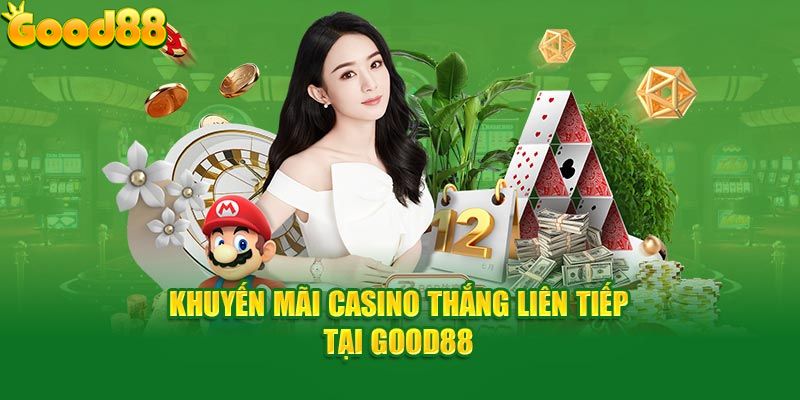 Khuyến mãi casino thắng liên tiếp tại Good88