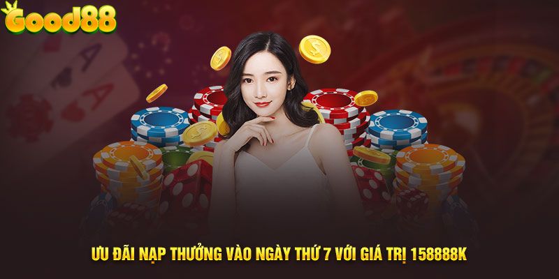 Ưu đãi nạp thưởng vào ngày thứ 7 với giá trị 158888k